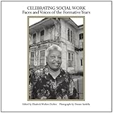 Celebrating Social Work : Faces and Voices of the Formative Years, , 0872931048