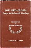 Soli Deo Gloria: Essays in Reformed Theology: Festschrift for John H Gerstner