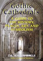 Gothic Cathedrals: A Guide to the History; Places; Art; and Symbolism