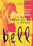 Dear Reflection: I Never Meant to be a Rebel (The Bell Collection) by 