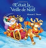 C'etait La Veille De Noel (Twas The Night Before Christmas, French Edition) by 