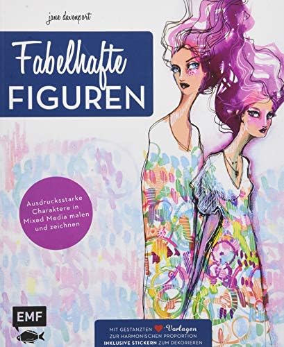 Fabelhafte Figuren - Eine besondere Methode zum Malen und Zeichnen ausdrucksstarker Charaktere in Mixed Media: Mit gestanzten Herz-Vorlagen zur ... - inklusive Stickern zum Dekorieren