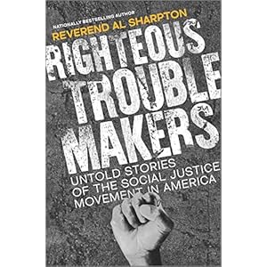 Righteous Troublemakers: Untold Stories of the Social Justice Movement in America