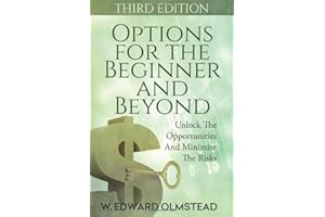 Options For The Beginner And Beyond: Unlock The Opportunities And Minimize The Risks (Third Edition)