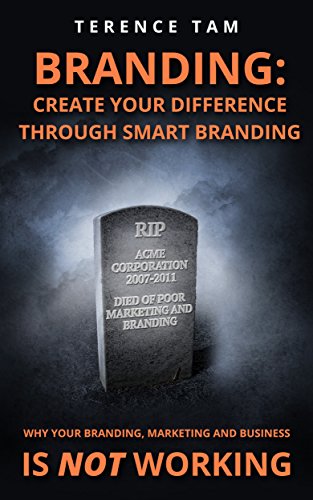 Branding: Create Your Difference Through Smart Branding: Why your branding, marketing and business is not working.