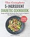 The Complete 5-Ingredient Diabetic Cookbook: Simple and Easy Recipes for Busy People on Diabetic Die by Wesley Robinson