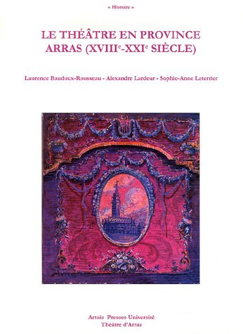 Le  théâtre en province, Arras, XVIIIe-XXIe siècle