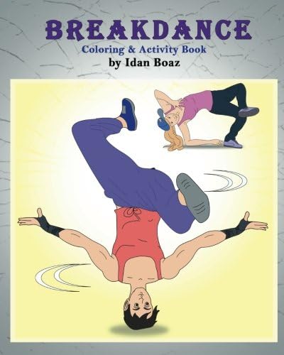 Breakdance: Coloring & Activity Book: A wonderful introduction to this acrobatic streetdance.: Volume 7