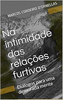 Livro Na intimidade das relações furtivas: Diálogos para uma demorada mente