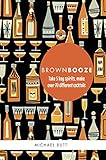 Brown Booze: Take five key spirits, make over 75 different cocktails by