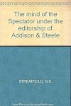 The Mind of the Spectator Under the Editorship of Addison & Steel