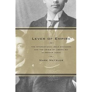 Lever of Empire: The International Gold Standard and the Crisis of Liberalism in Prewar Japan (Twentieth Century Japan: The Emergence of a World Power