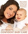 Jo Frost's Confident Baby Care: What You Need to Know for the First Year from America's Most Trusted Nanny