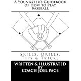A Youngster's Guidebook of How to Play Baseball: Skills, Drills, Tips & Tricks