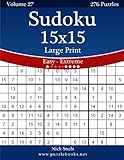 Sudoku 15x15 Large Print - Easy to Extreme - Volume 27 - 276 Puzzles by Nick Snels