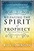 Releasing the Spirit of Prophecy: The Supernatural Power of Testimony