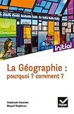 La géographie : pourquoi ? comment ? by