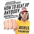 How to Beat Up Anybody: An Instructional and Inspirational Karate Book by the World Champion
