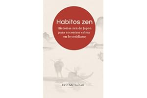 Habitos Zen: Historias Zen de Japon para encontrar la calma en lo cotidiano (Vivir Zen) (Spanish Edition)