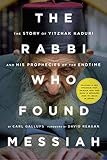 The Rabbi Who Found Messiah: The Story of Yitzhak Kaduri and His Prophecies of the Endtime