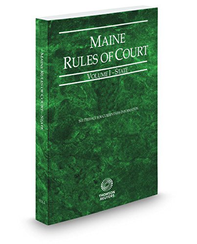 Maine Rules of Court - State, 2016 ed. (Vol. I, Maine Court Rules)