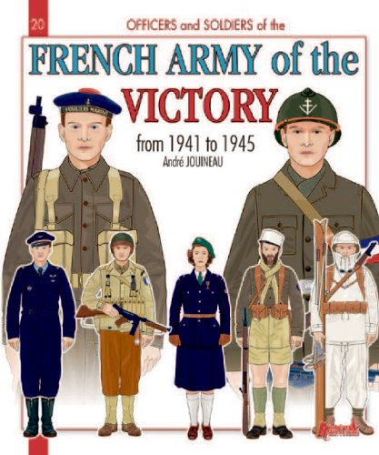 The French Army of the Victory: from 1941 to 1945 (Officers and Soldiers of) by André Jouineau