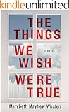 The Things We Wish Were True