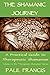 The Shamanic Journey: A Practical Guide to Therapeutic Shamanism by Paul Francis