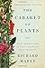 The Cabaret of Plants: Forty Thousand Years of Plant Life and the Human Imagination