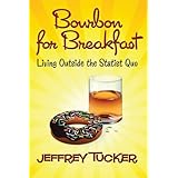 Bourbon for Breakfast: Living Outside the Statist Quo