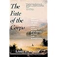 The Fate of the Corps: What Became of the Lewis and Clark Explorers After the Expedition