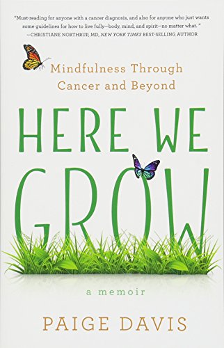 Here We Grow: Mindfulness through Cancer and Beyond by Paige Davis