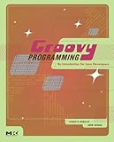 Groovy Programming: An Introduction for Java Developers by Kenneth Barclay, John Savage