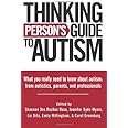 Thinking Person's Guide to Autism: Everything You Need to Know from Autistics, Parents, and Professionals