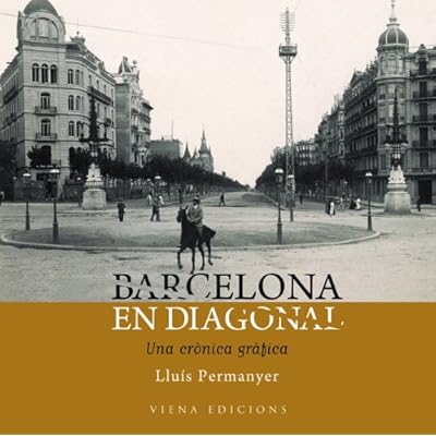 Barcelona en Diagonal: Una crònica gràfica (Fotografies inèdites) Barcelona en Diagonal: Una crònica gràfica (Fotografies inèdites)