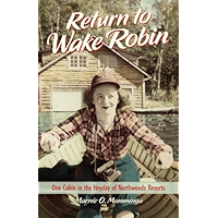 Return to Wake Robin: One Cabin in the Heyday of Northwoods Resorts book cover Return to Wake Robin: One Cabin in the Heyday of Northwoods Resorts book cover