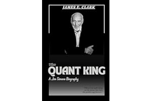 THE QUANT KING: A Jim Simons Biography.