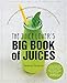The Juice Lover's Big Book of Juices: 425 Recipes for Super Nutritious and Crazy Delicious Juices primary