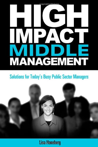 High-Impact Middle Management: Solutions for Today's Busy Public-Sector Managers