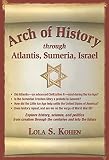 Arch of History: through Atlantis, Sumeria, Israel by 