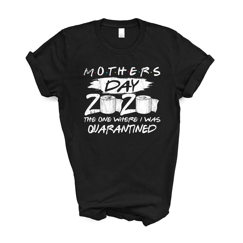Mother's Day 2020 The One We Were In Quarantine Cool Designs Graphic T Shirt