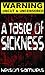 A TASTE OF SICKNESS: UNCUT AND UNCENSORED VIOLENCE AND GORE