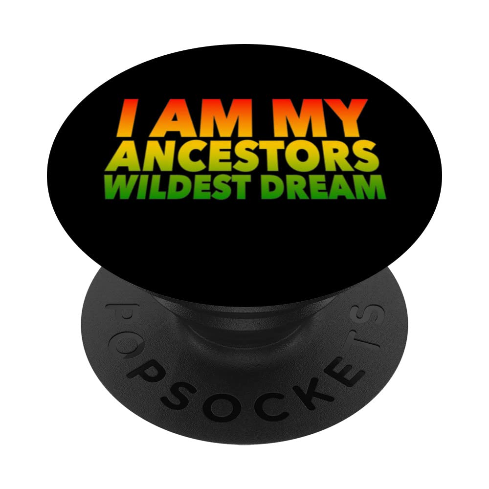 I Am My Ancestors Wildest Dreams Black History Juneteenth PopSockets Swappable PopGrip