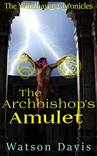 The Archbishop's Amulet (The Windhaven Chronicles Book 1) by [Davis, Watson]