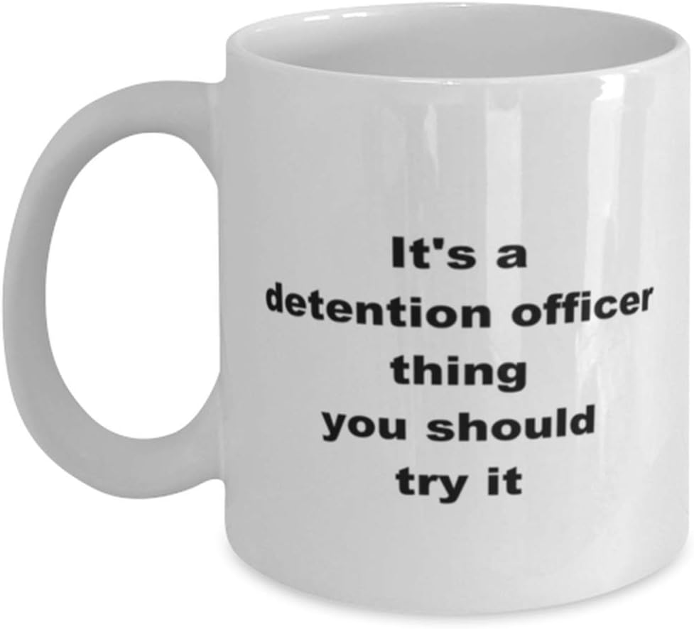 Mugworld It’s a detention officer thing you should try it