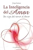 La inteligencia del amor: Un viaje del Temor al Amor (Spanish Edition) by 