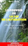 Le pouvoir de la loi de l'attraction: attirez ce que vous voulez dans votre vie (French Edition) by Rick P Vanteger