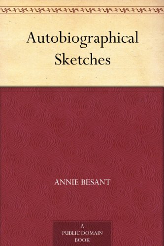 Autobiographical Sketches by Annie Wood Besant