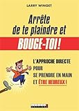 ArrÃªte de te plaindre et bouge-toi ! (French Edition) by 