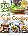 The 30-Day Guide to Paleo Cooking: Entire Month of Paleo Meals